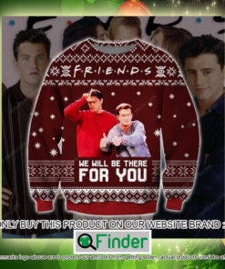 Friends We Will Be There For You Christmas Ugly Sweater Sweatshirt – LIMITED EDITION