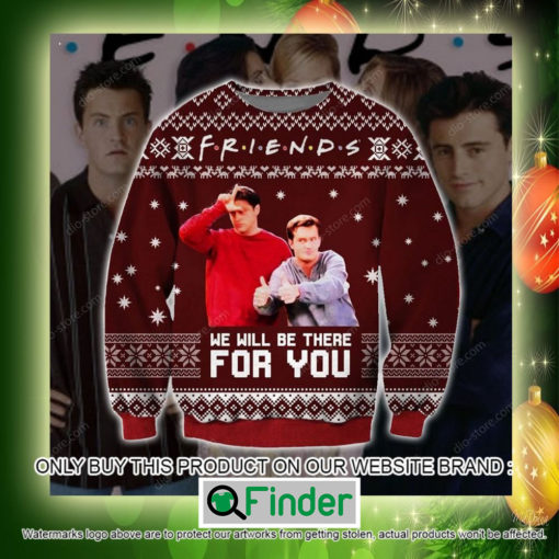 Friends We Will Be There For You Christmas Ugly Sweater Sweatshirt – LIMITED EDITION