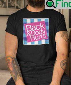 Funny Back And Body Hurts Shirt