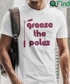 Grease The Poles Philadelphia Shirt