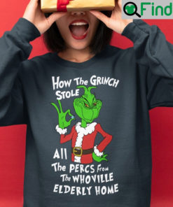 How The Grinch Stole All The Perces From The Who Ville Elderly Home Shirt Sweatshirt