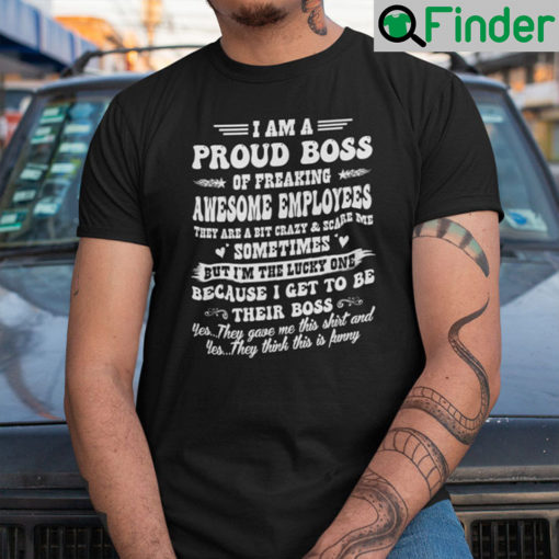 I Am A Proud Boss Of Freaking Awesome Employees Shirt