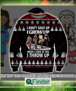 I Dont Shut Up I Grow Up When I Look At You I Throw Up Christmas Ugly Sweater Sweatshirt – LIMITED EDITION