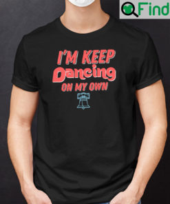 I Keep Dancing On My Own Phillies T Shirt