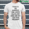 I Went To The Garfield Fan Con In Cleveland Shirt Ohio And All I Got Was Pregnant