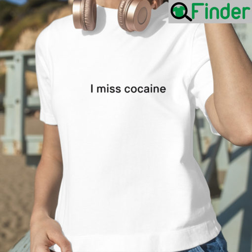 I miss cocaine T shirt