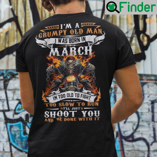 Im A Grumpy Old Man I Was Born In March Shirt