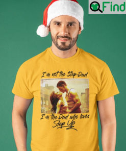 Im Not The Step Dad Im The Dad Who Loves Step Up T Shirt