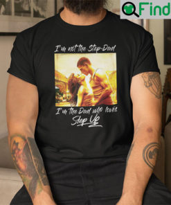 Im Not The Step Dad Im The Dad Who Loves Step Up Unisex T Shirt