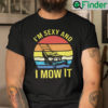 Im Sexy And I Mow It T Shirt Im Sexy Meme