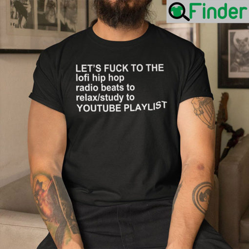 Lets Fuck To The Lofi Hip Hop Radio Beats T Shirt