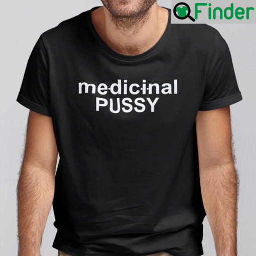 Medicinal Pussy Shirt