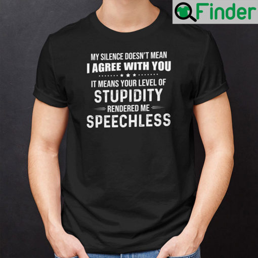 My Silence Doesnt Mean I Agree With You Shirt