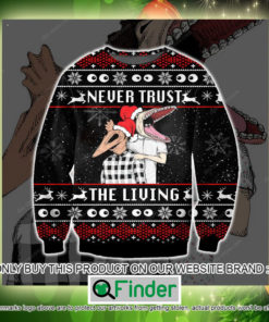 Never Trust The Living Christmas Ugly Sweater Sweatshirt – LIMITED EDITION