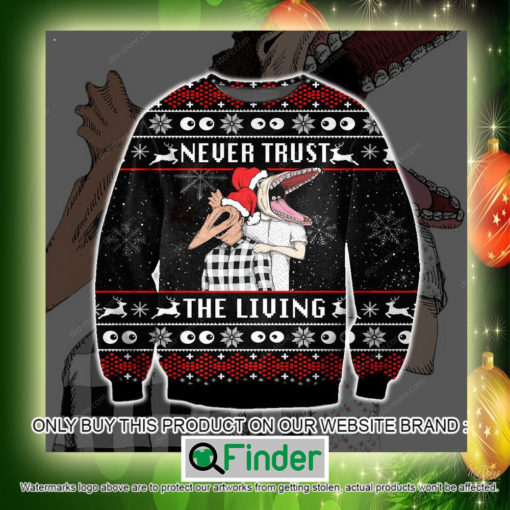 Never Trust The Living Christmas Ugly Sweater Sweatshirt – LIMITED EDITION