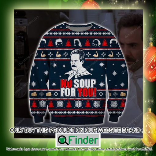 No Soup For You Christmas Ugly Sweater Sweatshirt – LIMITED EDITION