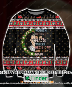 Ruth Bader Ginsburg Women Belong In All Places Where Decisions Are Being Made Christmas Ugly Sweater – LIMITED EDITION