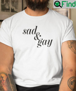 Sad And Gay Shirt