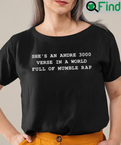 Shes An Andre 3000 Verse In A World Full Of Mumble Rap Shirt