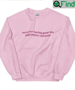 Sorry For Having Great Tits And Correct Opinions Hoodie Shirt