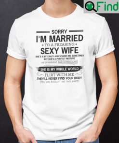 Sorry Im Married To A Freaking Sexy Wife Shirt