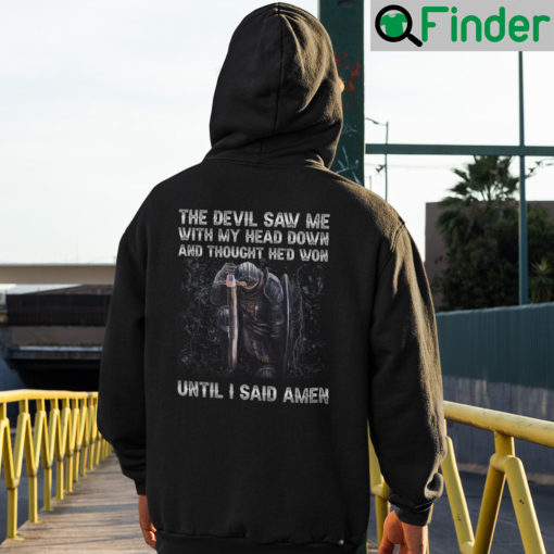 The Devil Saw Me With My Head Down And Thought Hed Won Hoodie Shirt