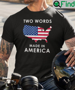 Two Words Made In America Shirt