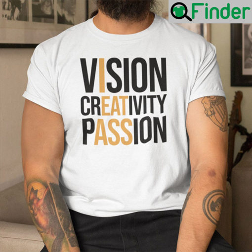 Vision Creativity Passion I Eat Ass Shirt