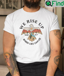 We Rise Up Wings Like Eagles Shirt Isaiah 4031