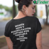 Women Arent Rehabilitation Centers For Unstable And Unsecure Men T Shirt