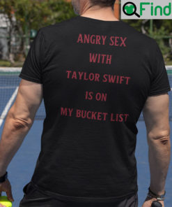 Angry Sex With Taylor Swift Is On My Bucket List Shirt