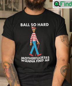 Ball So Hard Waldo Shirt Motherfuckers Wanna Find Me Waldo