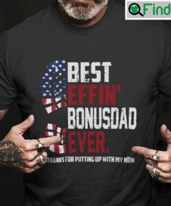 Best EFFIN Bonus Dad Ever Shirt Thanks For Putting Up With My Mom