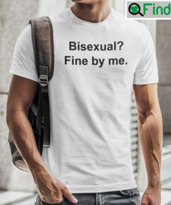 Bisexual Fine By Me T Shirt