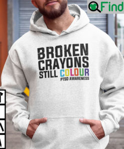 Broken Crayons Still Colour PTSD Awareness Shirt Hoodie