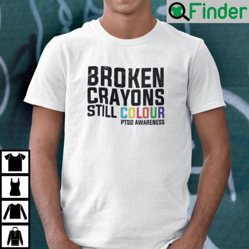 Broken Crayons Still Colour PTSD Awareness Unisex Shirt