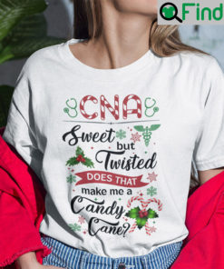 CNA Sweet But Twisted Does That Make Me A Candy Cane Shirt