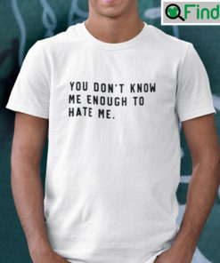 Caleb Plant You Dont Know Me Enough To Hate Me Shirt