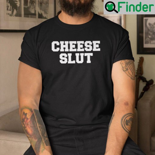 Cheese Slut Shirt