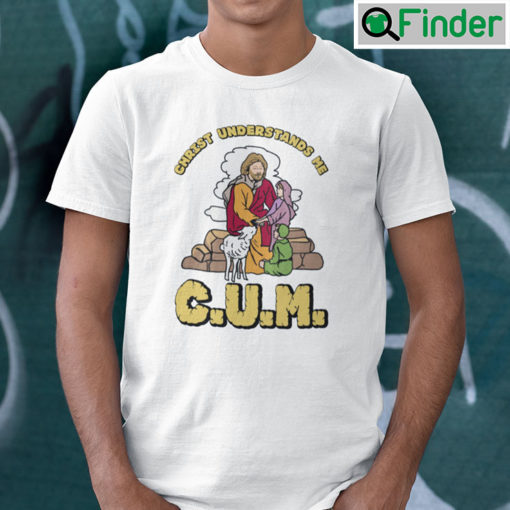 Christ Understands Me Cum Unisex Shirt