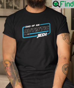 Dad Of An Autistic Jedi Shirt Jedi Knights Star Wars