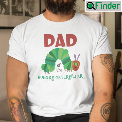 Dad Of The Hungry Caterpillar Shirt