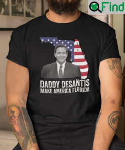 Daddy DeSantis Shirt Daddy DeSantis Make America Florida