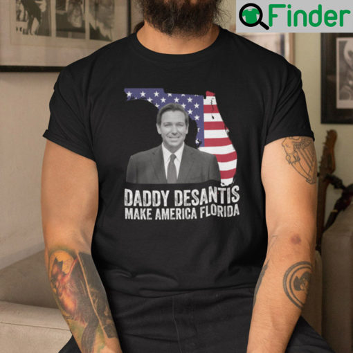 Daddy DeSantis Shirt Daddy DeSantis Make America Florida