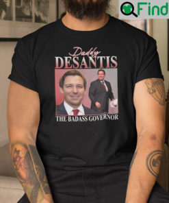 Daddy DeSantis Shirt The Badass Governor