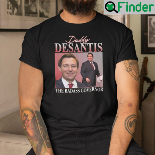 Daddy DeSantis Shirt The Badass Governor