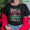 Dear Santa My Daughter Did It Christmas Shirt