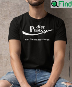 Diet Pussy Just For The Taste Of It Shirt