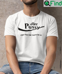 Diet Pussy Just For The Taste Of It Tee