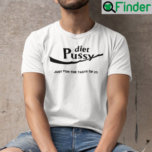 Diet Pussy Just For The Taste Of It Tee